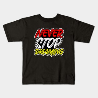 NEVER STOP DREAMING Kids T-Shirt